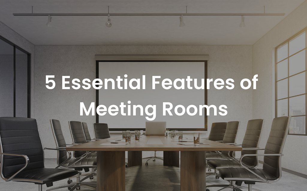 Essential features of meeting rooms