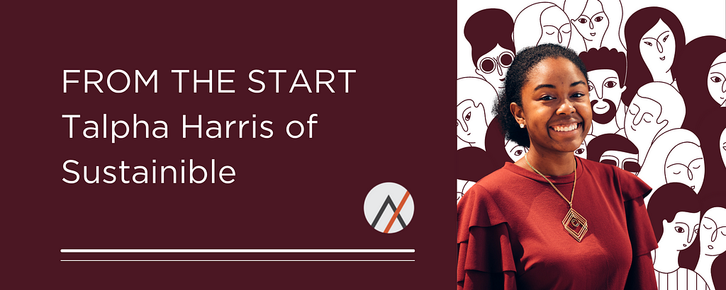 FROM THE START — Talpha Harris of Sustainible