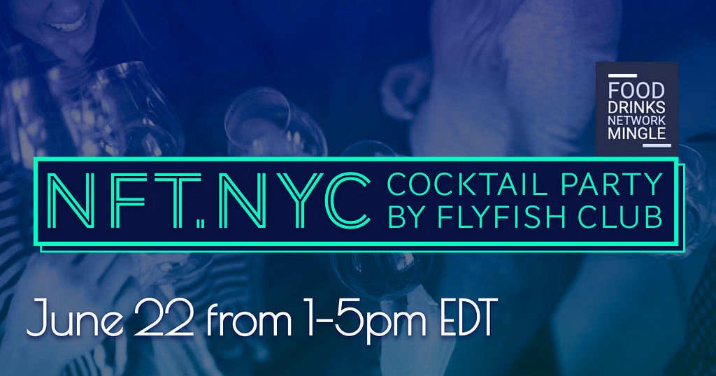 Photo banner with people having a good time at a party, with words NFT.NYC Cocktail Party by Flyfish Club on June 22 from 1–5pm EDT