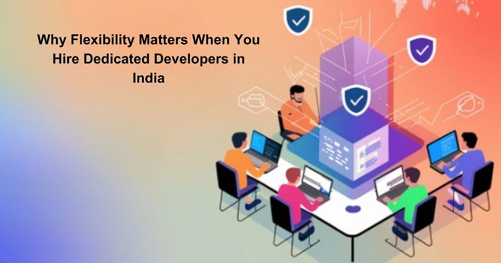 why-flexibility-matters-when-hire-dedicated-developers-in-india