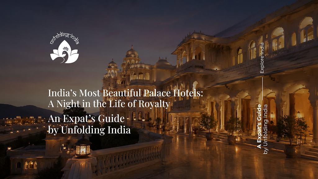 India’s Most Beautiful Palace Hotels: A Night in the Life of Royalty
