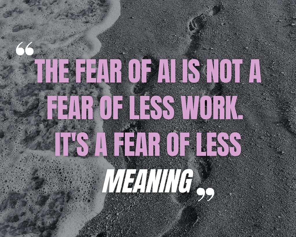 The Fear of AI Isn’t About Losing Work — It’s About Losing Meaning