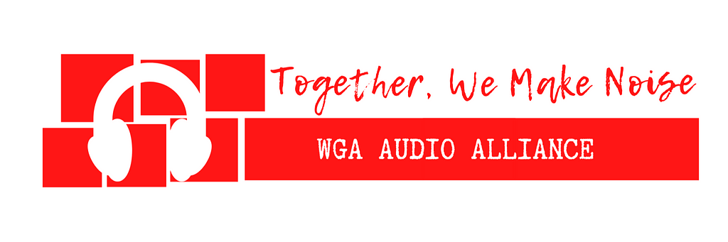 The WGA Audio Alliance header, which reads “Together, We Make Noise”