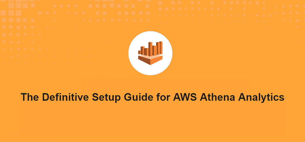 The Definitive Setup Guide for AWS Athena Analytics