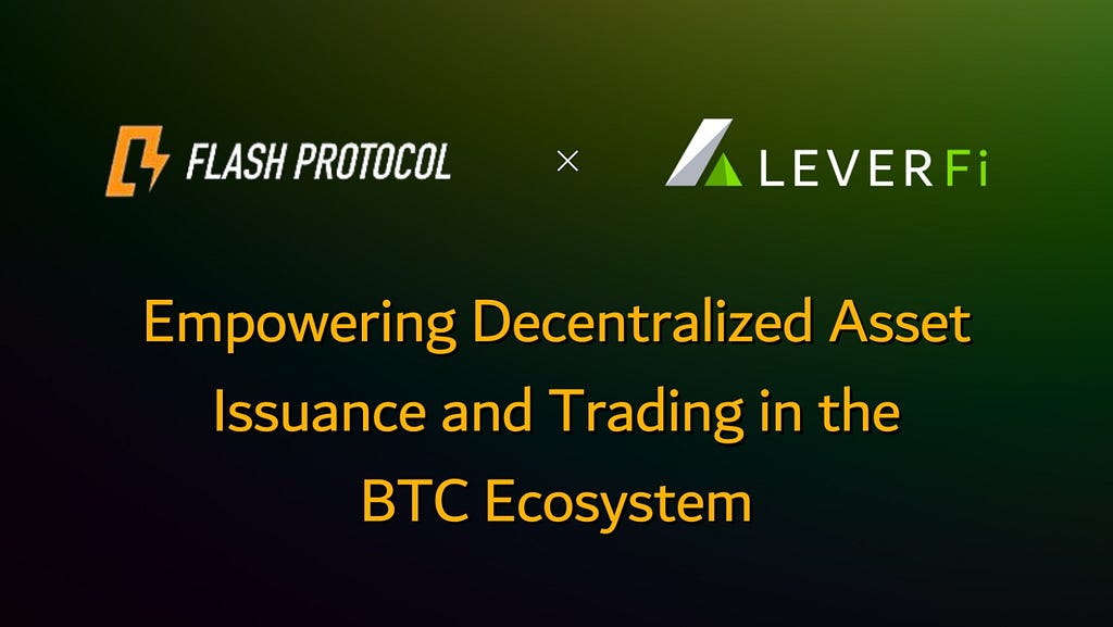 Flash Protocol x LeverFi: Empowering Decentralized Asset Issuance and Trading in the BTC Ecosystem