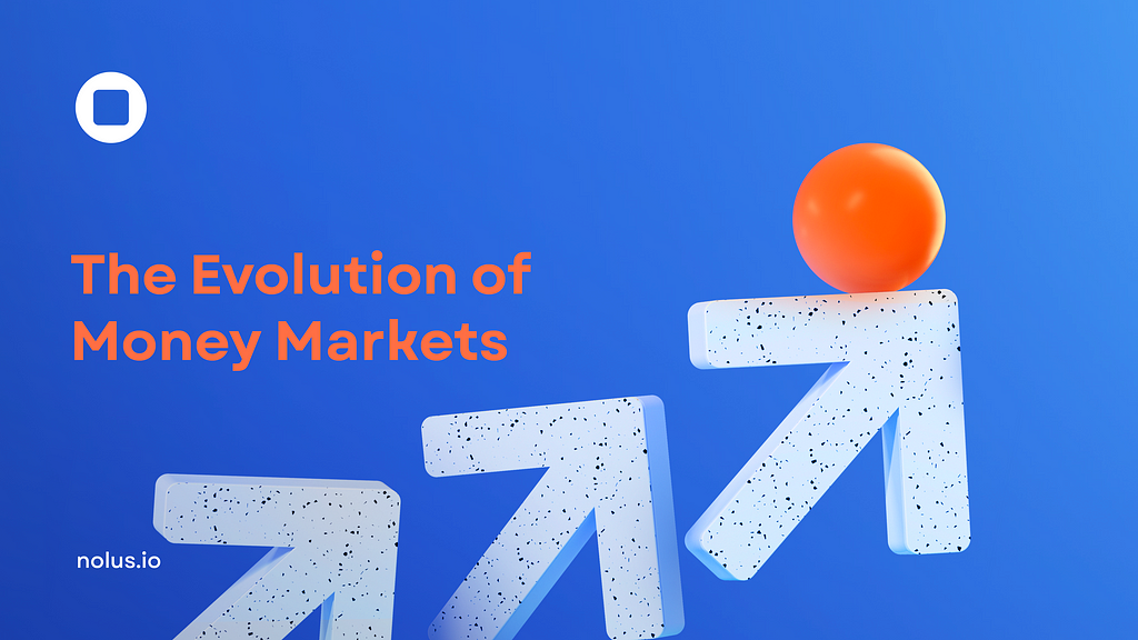 The Evolution of Money Markets