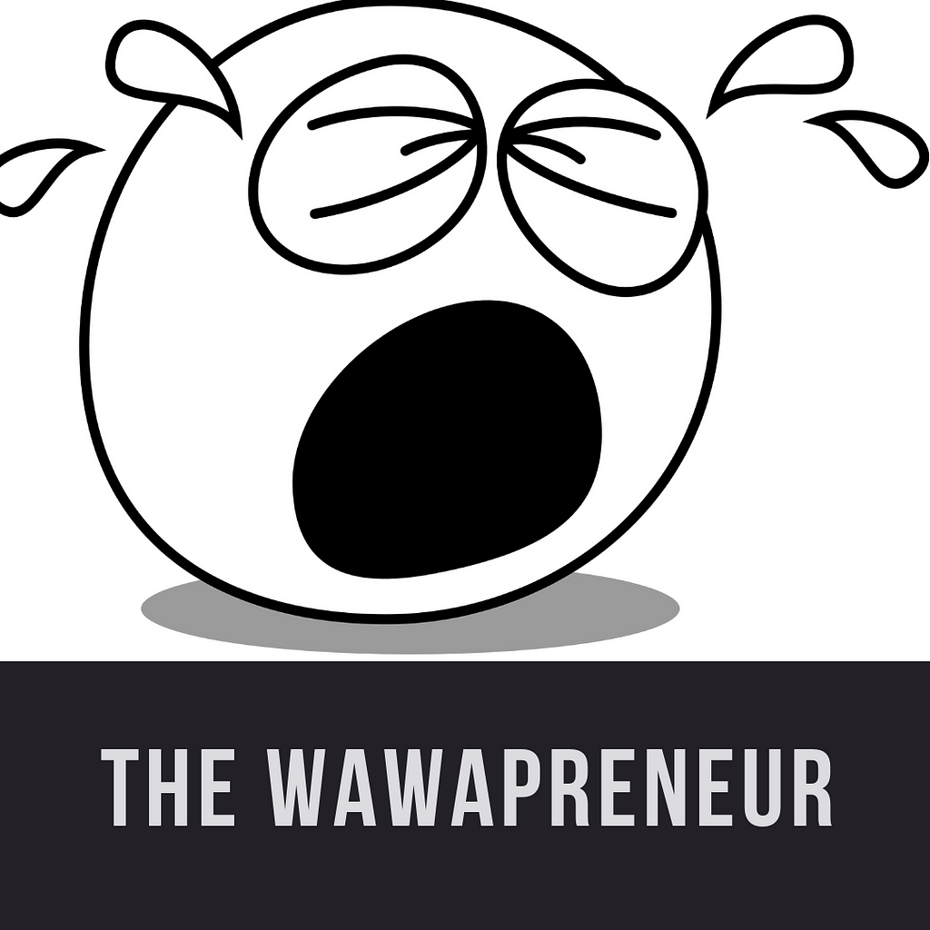 Wawapreneur True Entrepreneurs Don’t Cry, They Hustle- Eric Corl Medium