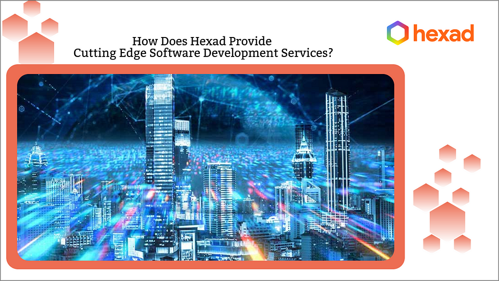 How Does ‌Hexad Provide Cutting Edge Software Development Services?