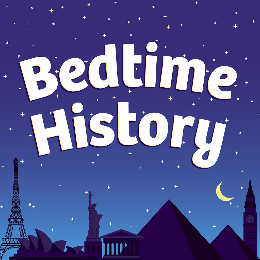 The words “bedtime history” are written in white against a night time city skyline. The Eiffel Tower, statue of liberty, Egyptian pyramid, the Sydney opera house, Big Ben, and the Roman coliseum are featured.