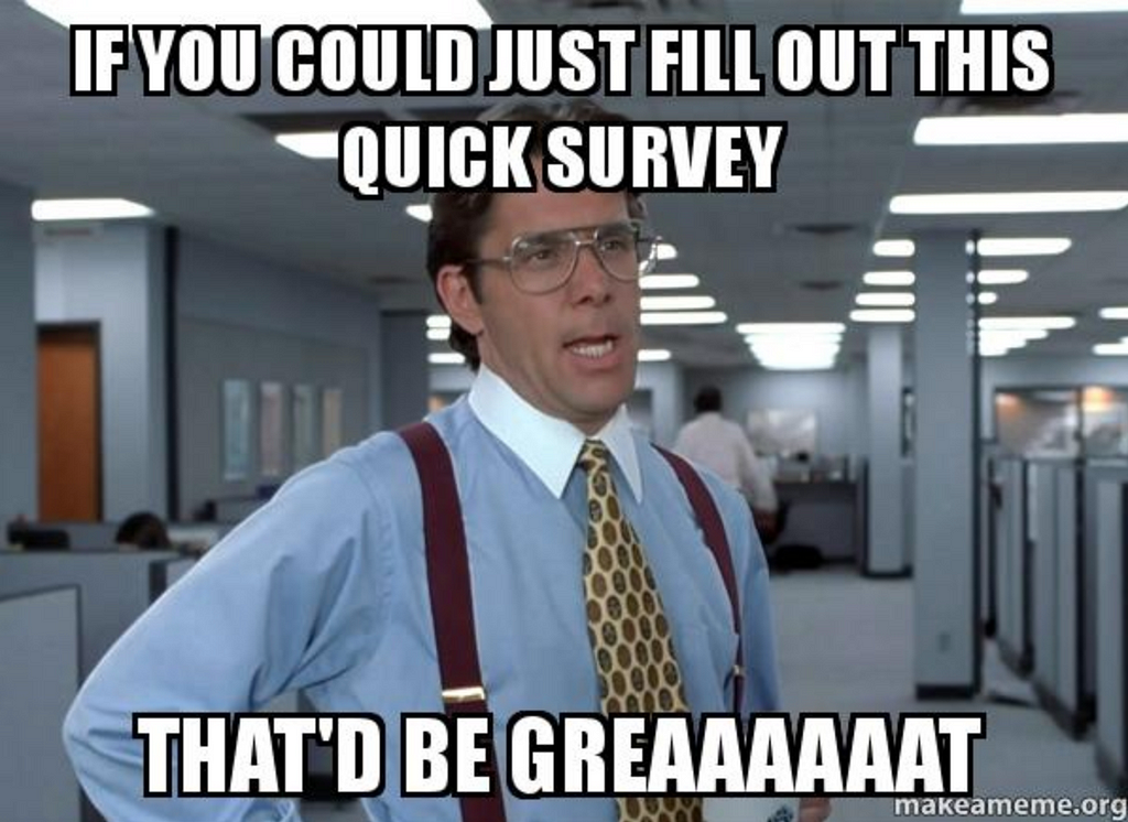 Please fill out my survey meme