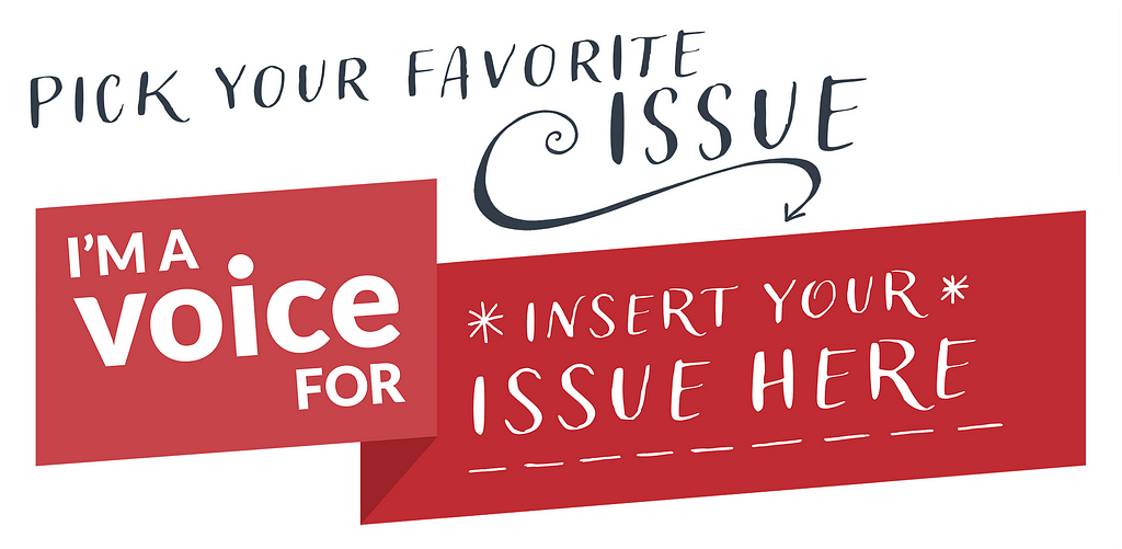 A design from the IssueVoter shop, with text that says, “Pick your favorite issue” and an arrow pointing at a red banner which reads, “I’m a voice for… insert your issue here”.