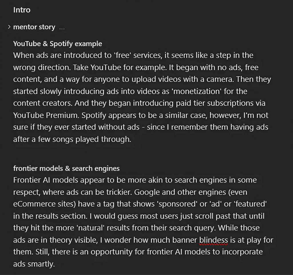 Screenshot of Obisidian article draft in dark‑mode showing the “Intro” section with two subsections and a collapsed accordion section: a “YouTube & Spotify example” paragraph describing how ads slowly appeared on free services and frustrated users, and a “frontier models & search engines” paragraph comparing frontier AI models to search engines with sponsored tags and banner blindness, ending by noting an opportunity to add ads smartly.