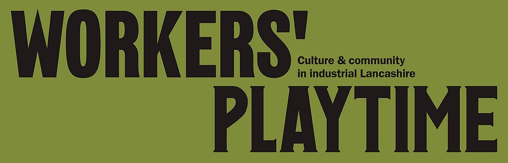 A green exhibition banner with black text reading ‘Workers’ Playtime: Culture and community in industrial Lancashire’