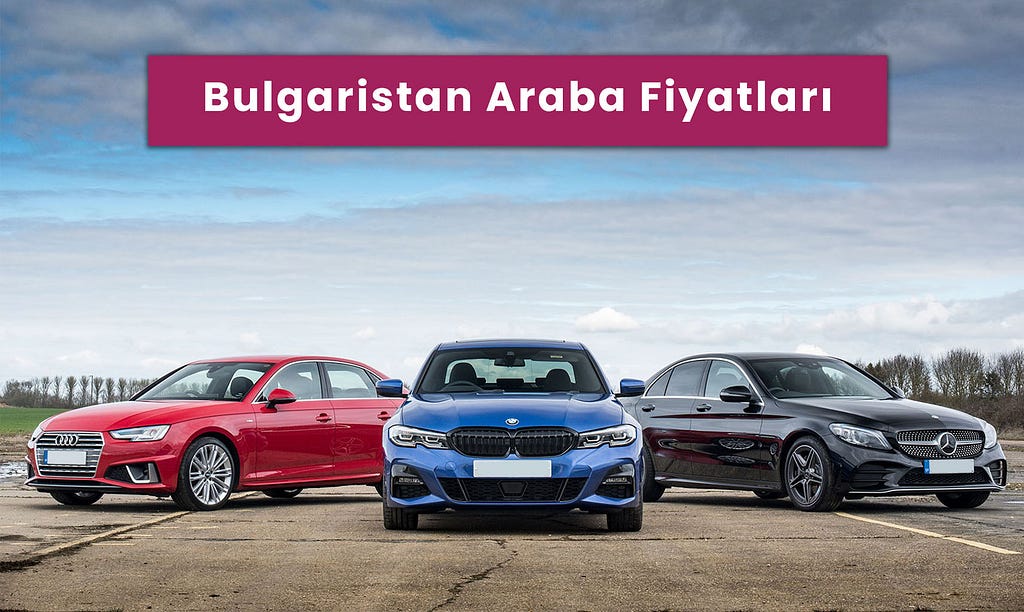 Bulgaristan’da Araba Fiyatları