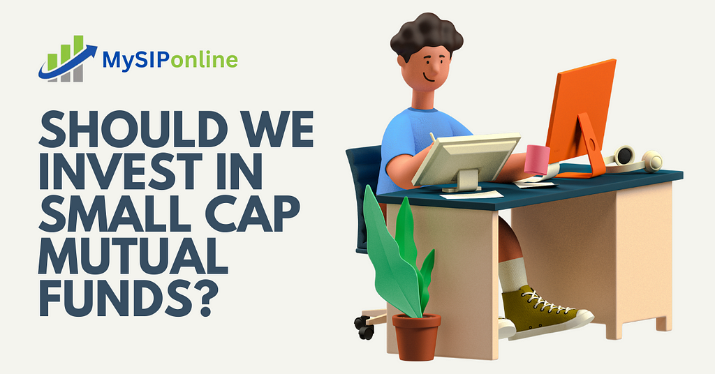 Should We Invest in Small Cap Mutual Funds?