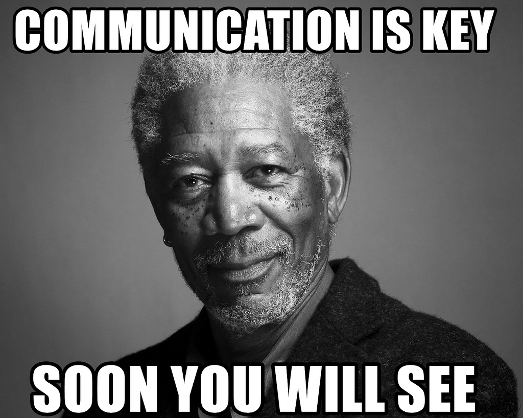 Morgan Freeman meme saying “Communication is key, soon you will see”