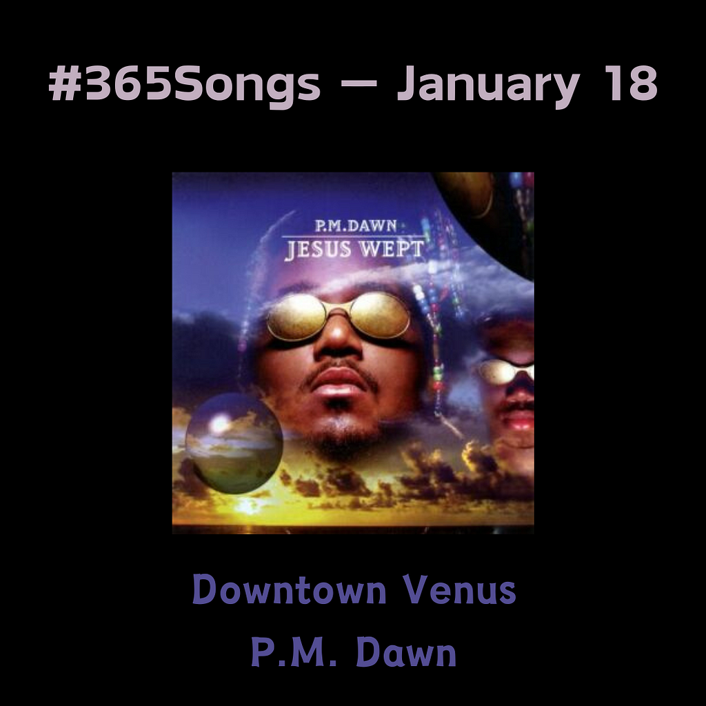 Downtown Venus — P.M. Dawn #365Songs: January 18