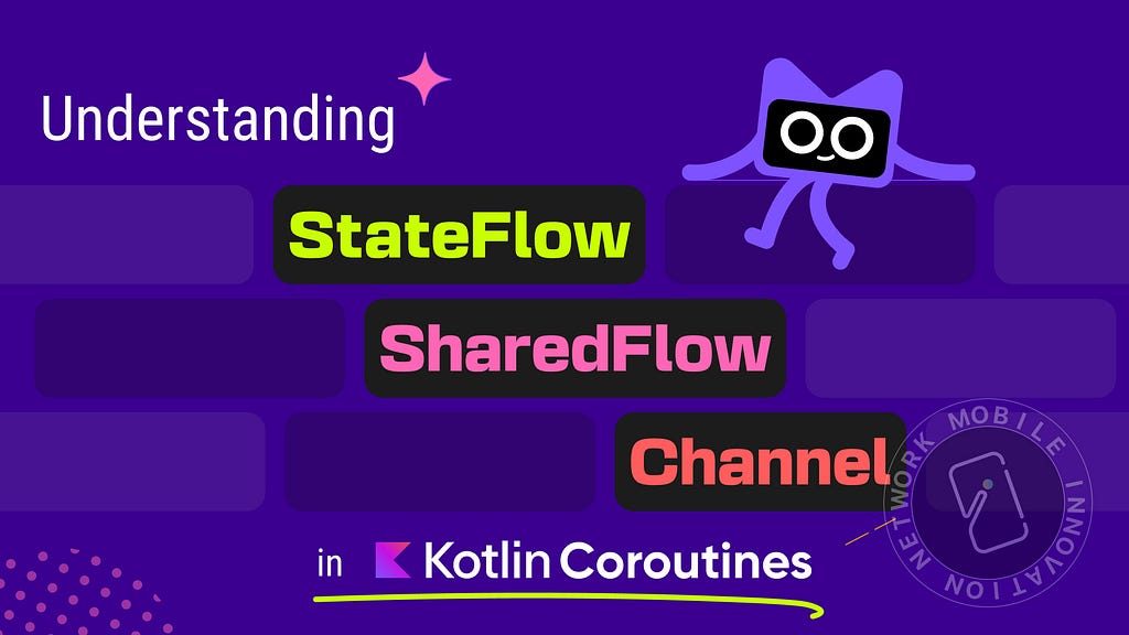 Understanding StateFlow, SharedFlow and Channel : Kotlin Coroutines