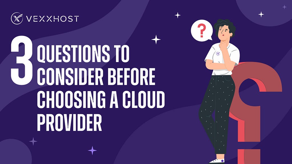 3 Questions to Consider Before Choosing a Cloud Provider