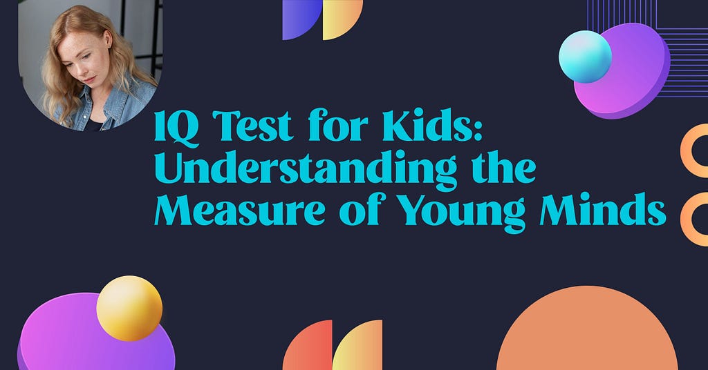IQ Test for Kids: Understanding the Measure of Young Minds