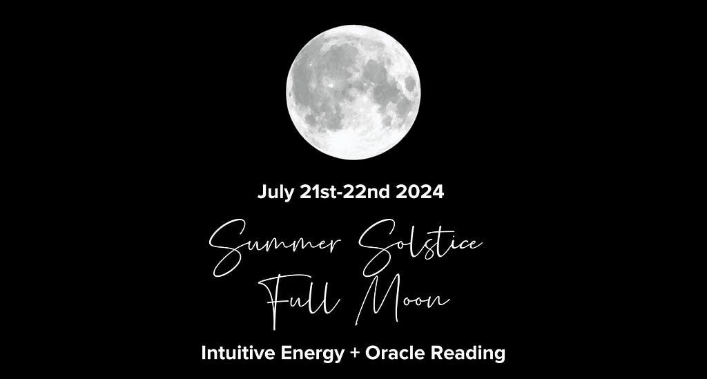 Article thumbnail representing a white full moon on a black background. Title: July 21st-22nd 2024, Summer Solstice and Full Moon. Intuitive energy + Oracle reading