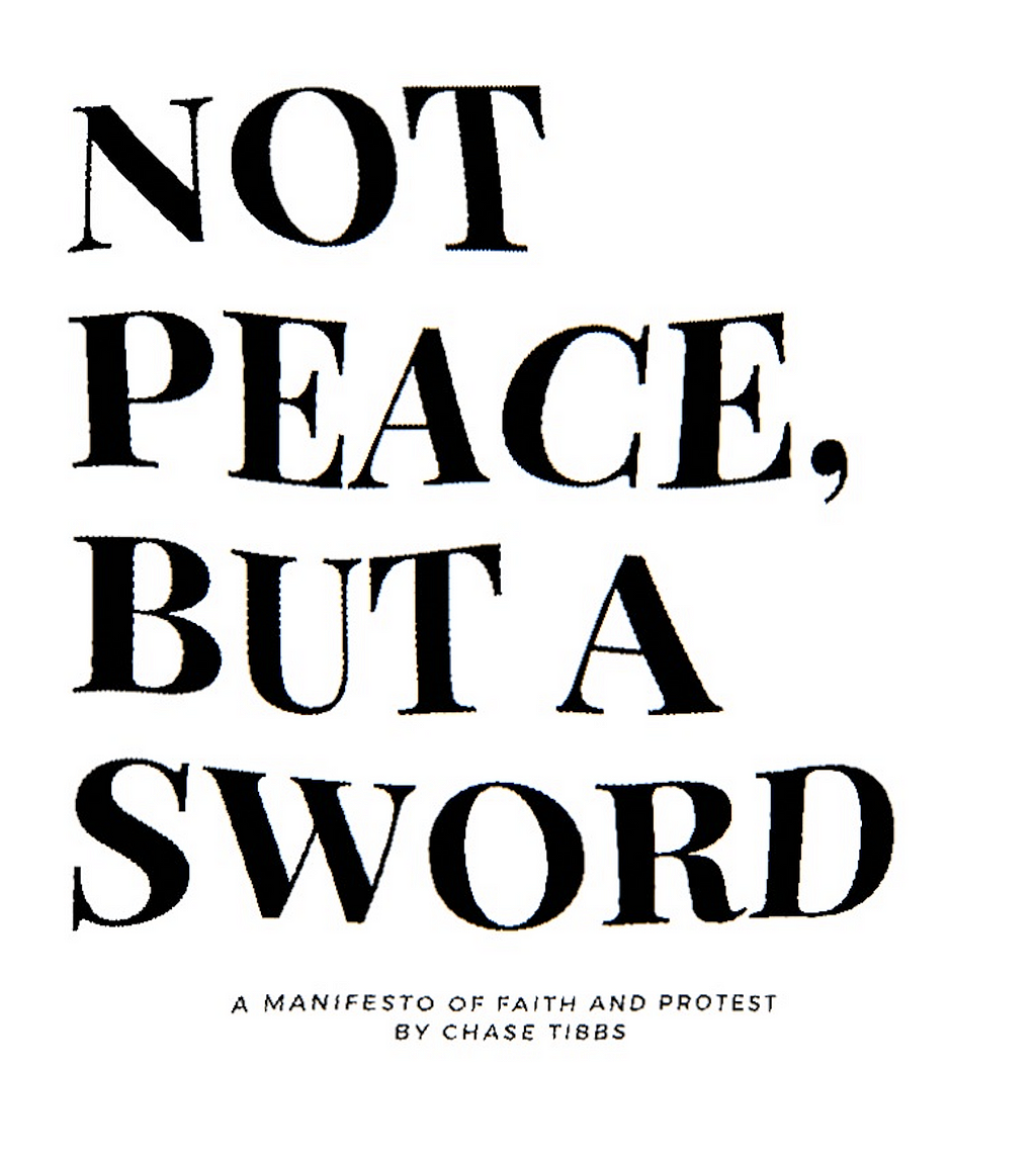 Black wavy text “Not Peace, but a sword.” A manifesto of faith and protest by Chase Tibbs