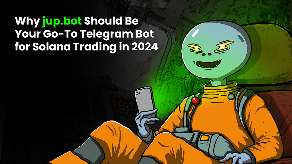 Why JupBot Should Be Your Go-To Telegram Bot for Solana Trading in 2024