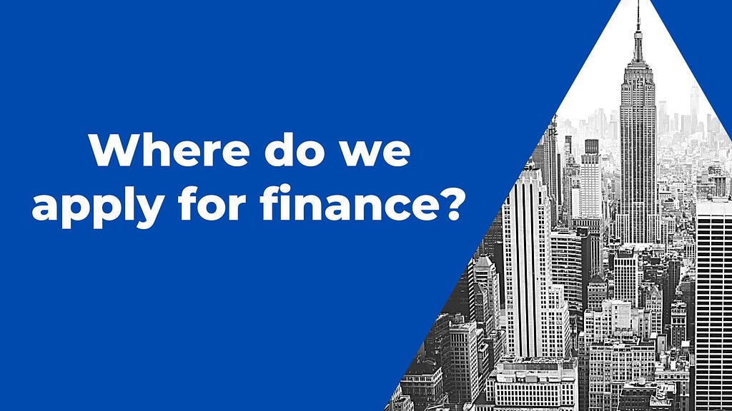 Where do we apply for finance?