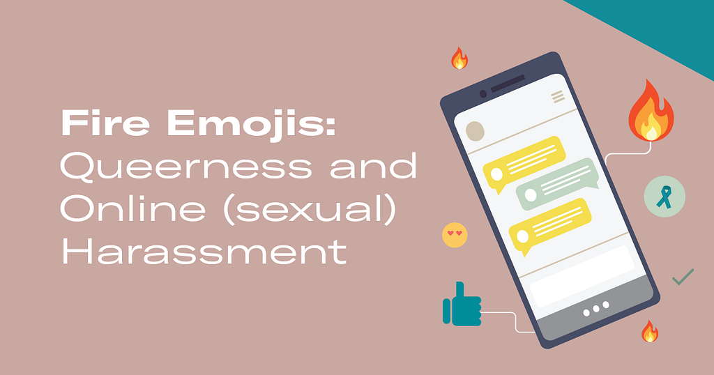 Image includes text that reads “Fire Emojis: Queerness and Online (Sexual) Harassment, with an image on the right of a phone screen engaged in messages surrounded by various emojis.