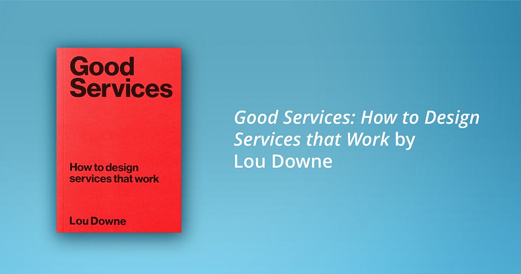 One of the best books on service design according to SoftServe designers: Good Services: How to Design Services that Work by Lou Downe