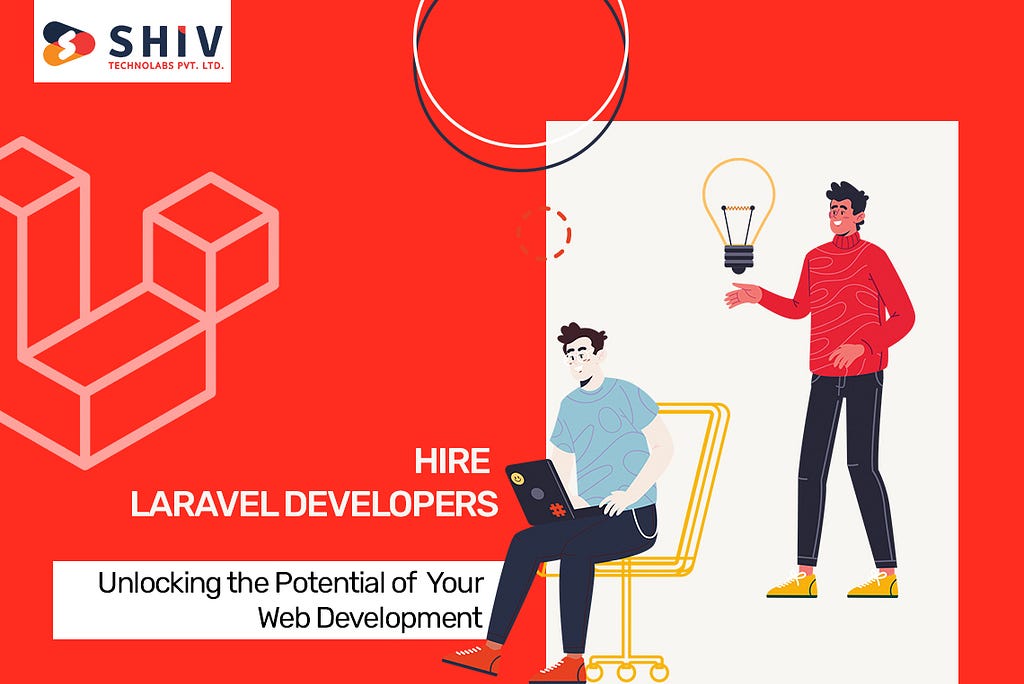 Hire Laravel Developers: Unlocking the Potential of Your Web Development