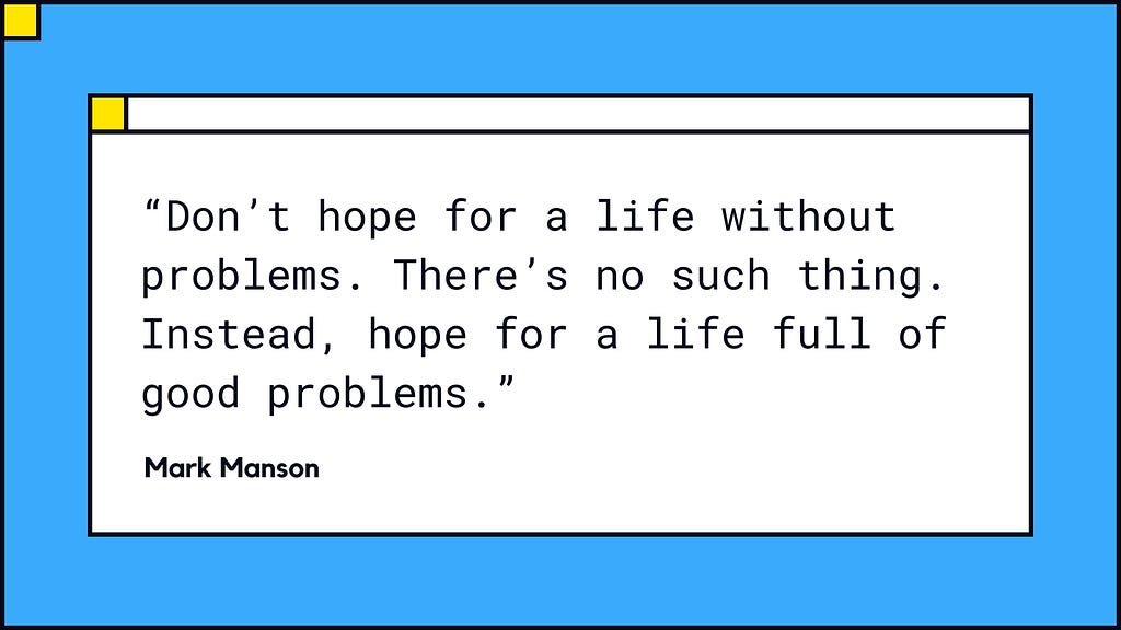 A quote by the author Mark Manson, that tells life is full of problems.