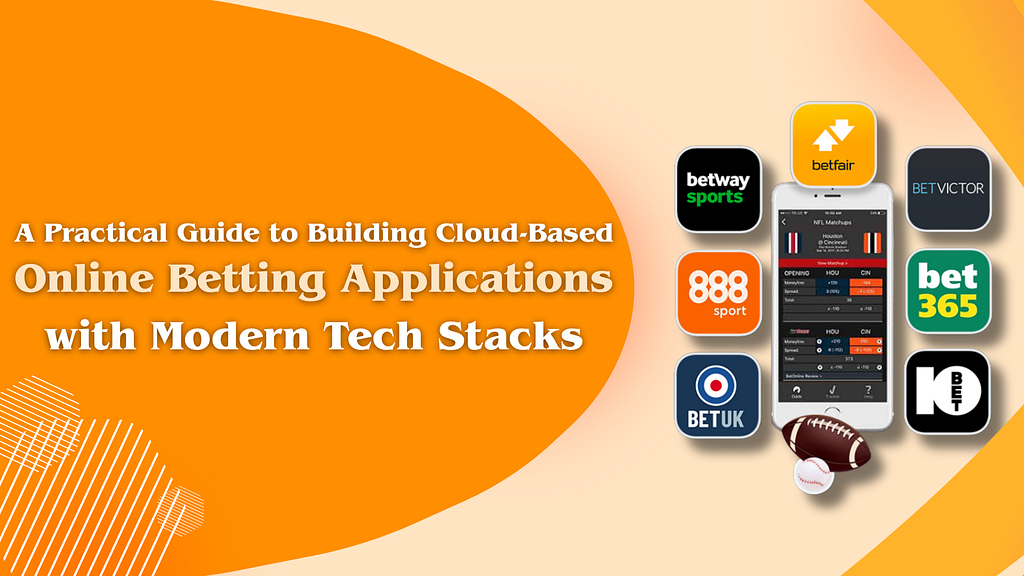 A Practical Guide to Building Cloud-Based Online Betting Applications with Modern Tech Stacks
