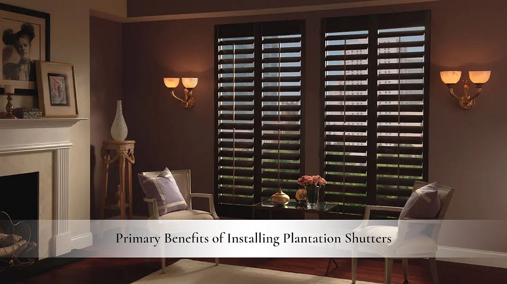 Primary Benefits of Installing Plantation Shutters