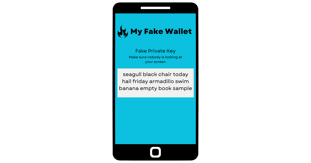 A picture of a cell phone with “My Fake Wallet” at the top. Below it reads “Fake Private Key. Make sure nobody is looking at your screen.” Below that is a box with the words “seagull black chair today hall friday armadillo swim banana empty book sample”
