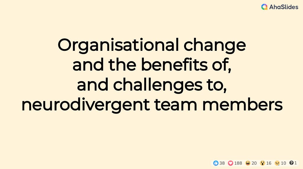 Organisational change and the benefits of, and challenges to neurodivergent team members