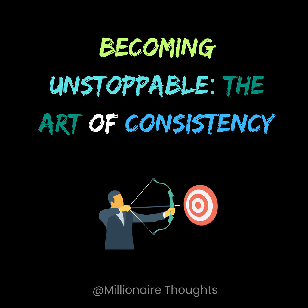 Becoming Unstoppable: The Art of Consistency