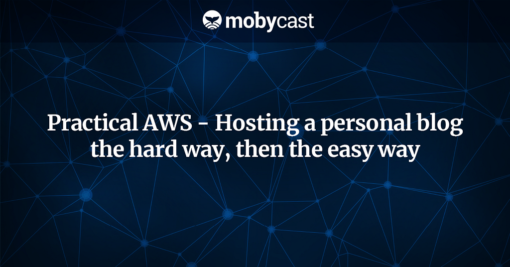 /practical-aws-hosting-a-personal-blog-the-hard-way-then-the-easy-way-71325f36174a feature image