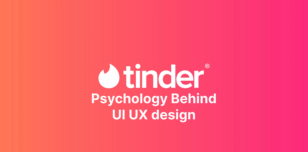 Tinder_Psychology_behind_Tinder’s_UIUX_design
