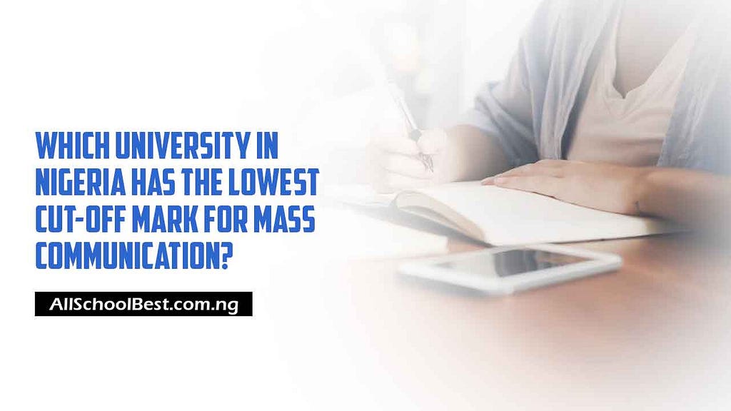 Which University in Nigeria Has the Lowest Cut-Off Mark for Mass Communication