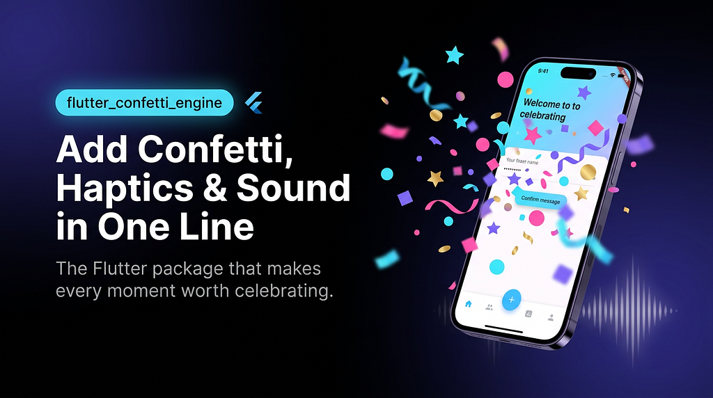Your Flutter App Is Ignoring Its Best UX Moment — Here’s How to Add Confetti, Haptics, and Sound