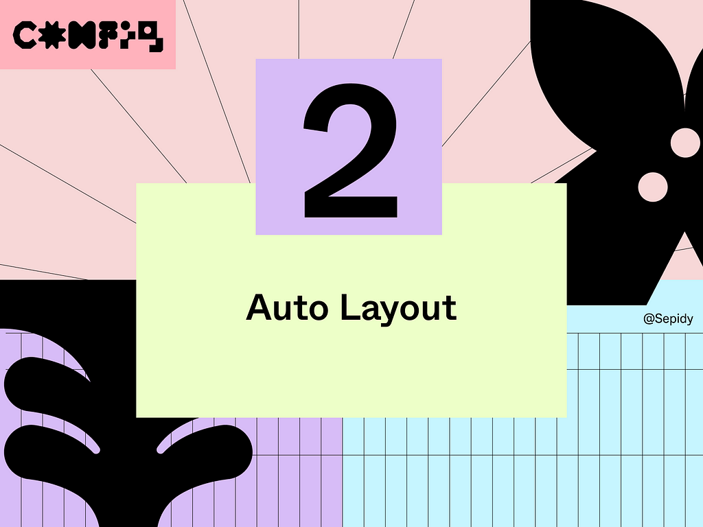 2 Auto Layout 5 major Figma Updates — Sepidy Config2023-Figma-Sepideh Yazdi