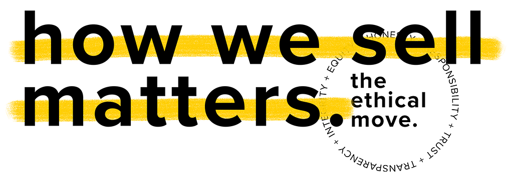 ‘how we sell matters’ in black letters over yellow marker. Underlaid on the right is the logo of the ethical move with the values Equity, Honesty, Responsibility, Trust, Transparency, Integrity in a circle around the words ‘the ethical move.’