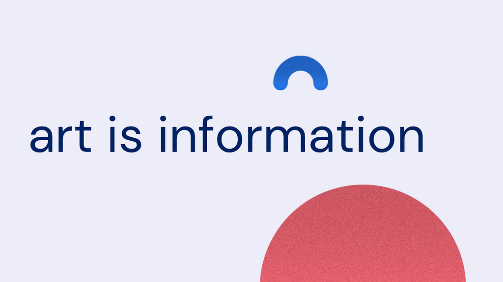 Screenshot of slide, “art is information” with illustrations: blue upside down U and red circle.