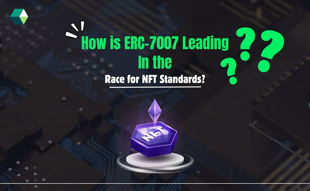 ERC-7007 Leading in the Race for NFT Standards | Nadcab Labs