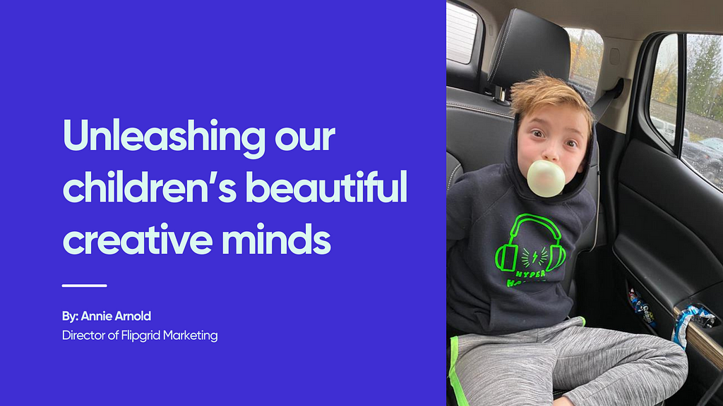 Unleashing our children’s beautiful creative minds by Annie Arnold, Director of Flipgrid Marketing. Young boy with blonde hair in sweats sits in car blowing bubble of gum.