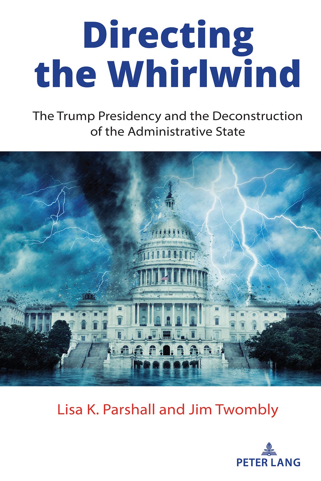 Cover Art of the book Directing the Whirlwind: Image of a tornado hitting Washington, DC capitol building. Peter Lang 2020