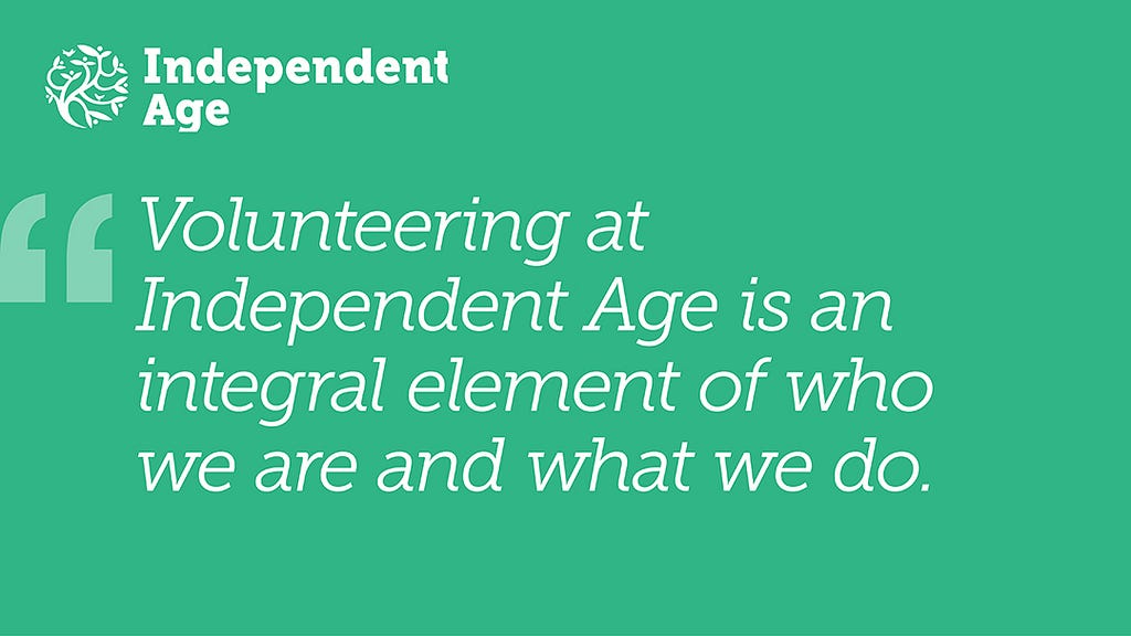 Quote: Volunteering at Independent Age is an integral element of who we are and what we do.