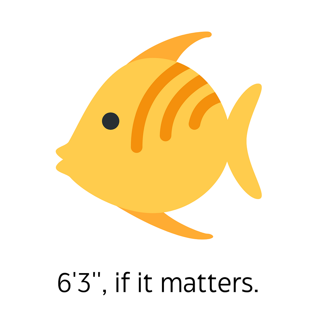 A picture of a fish and quote below that reads “6 foot 3, if it matters.”