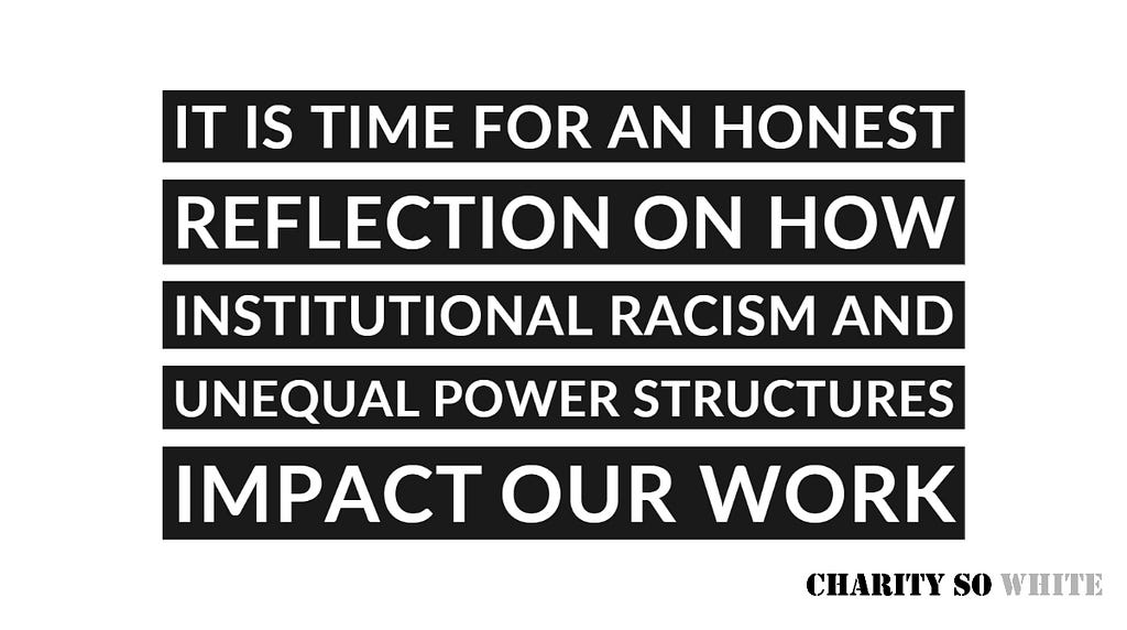 It is time for an honest reflection on how institutional racism and unequal power structures impact our work